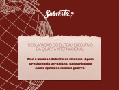 Alt text (site): Card colorido. Fundo vinho. Alinhado à esquerda e ao fundo parte de um globo terrestre desenhado com linhas simples. Com meridianos e paralelos. E os continentes destacados com hachuras e contorno. Acima, centralizado, logo branca do Subverta. Centralizado texto "Declaração do Bureau Executivo da Quarta Internacional: Não à invasão de Putin na Ucrânia! Apoio à resistência ucraniana! Solidariedade com a oposição russa à guerra!".