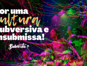 Fundo: foto com efeito de glitch em tons de verde e rosa de artistas jogando confetes e fitas com de um palco. Escrito por cima o título "Por uma cultura subversiva e insubmissa" e abaixo o logo do Subverta