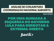 Texto destacado em verde claro contra o fundo verde escuro: Análise de Conjuntura Coordenação Nacional Subverta - Por uma guinada à esquerda do governo Lula para derrotar a extrema-direita.